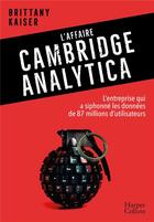 Couverture du livre « L'affaire Cambridge Analytica ; l'entreprise qui a siphonné les données de 87 millions d'utilisateurs » de Brittany Kaiser aux éditions Harpercollins