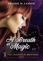 Couverture du livre « The Chandelin brothers Tome 1 : a breath of magic » de Virginie M. Cansier aux éditions Bookelis