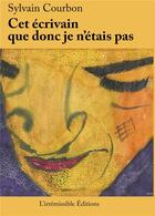 Couverture du livre « Cet écrivain que donc je n'étais pas » de Sylvain Courbon aux éditions Bookelis