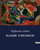 Couverture du livre « Plaisir d'humour - . » de Alphonse Allais aux éditions Culturea