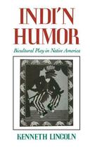 Couverture du livre « Indi'n Humor: Bicultural Play in Native America » de Lincoln Kenneth aux éditions Oxford University Press Usa