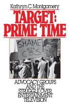 Couverture du livre « Target: Prime Time: Advocacy Groups and the Struggle Over Entertainmen » de Montgomery Kathryn C aux éditions Oxford University Press Usa