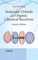 Couverture du livre « MOLECULAR ORBITALS AND ORGANIC CHEMICAL REACTIONS - AN INTRODUCTION - STUDENT EDITION » de Ian Fleming aux éditions Wiley