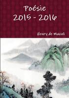 Couverture du livre « Poésie 2015 - 2016 » de Henry De Maculi aux éditions Lulu