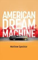 Couverture du livre « American Dream Machine » de Matthew Specktor aux éditions Little Brown Book Group Digital