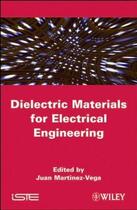 Couverture du livre « Dielectric materials for electrical engineering » de Juan Martinez-Vega aux éditions Iste