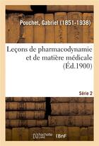 Couverture du livre « Lecons de pharmacodynamie et de matiere medicale. serie 2 » de Pouchet Gabriel aux éditions Hachette Bnf