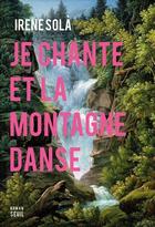 Couverture du livre « Je chante et la montagne danse » de Irene Sola aux éditions Seuil