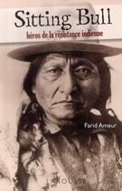 Couverture du livre « Sitting Bull ; héros de la résistance indienne » de Farid Ameur aux éditions Larousse