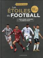 Couverture du livre « Les étoiles du football : les meilleurs joueurs de la planète foot (édition 2021) » de Rodolphe Gaudin aux éditions Larousse