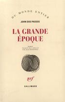 Couverture du livre « La Grande Epoque » de John Dos Passos aux éditions Gallimard