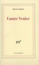 Couverture du livre « Contre Venise » de Regis Debray aux éditions Gallimard