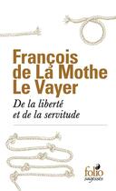 Couverture du livre « De la liberté et de la servitude » de François De La Mothe Le Vayer aux éditions Folio