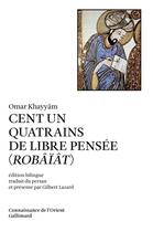 Couverture du livre « Cent un quatrains de libre pensée : (Robâïât) » de Omar Khayyam aux éditions Gallimard