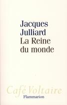 Couverture du livre « La Reine du monde » de Jacques Julliard aux éditions Flammarion