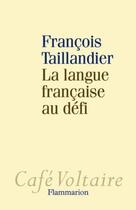 Couverture du livre « La langue française au défi » de Francois Taillandier aux éditions Flammarion