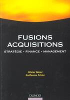 Couverture du livre « Fusions Acquisitions : Strategie, Finance, Management » de Olivier Meier et Guillaume Schier aux éditions Dunod