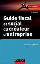 Couverture du livre « Guide fiscal et social du créateur d'entreprise (7e édition) » de Veronique Chambaud aux éditions Dunod