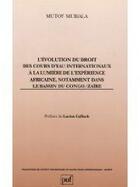 Couverture du livre « L'evolution du droit des cours d'eau internationaux a la lumiere de l'experience africaine, notammen » de Mutoy Mubiala aux éditions The Graduate Institute Geneva