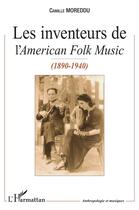 Couverture du livre « Les inventeurs de l'american folk music (1890-1940) » de Moreddu Camille aux éditions L'harmattan