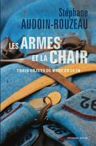 Couverture du livre « Les armes et la chair ; trois objets de mort en 14-18 » de Audoin-Rouzeau S. aux éditions Armand Colin