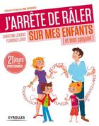 Couverture du livre « J'arrête de râler sur mes enfants , et sur mon conjoint » de Florence Leroy et Christine Lewicki aux éditions Eyrolles