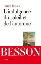 Couverture du livre « L'indulgence du soleil et de l'automne » de Patrick Besson aux éditions Fayard