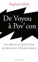 Couverture du livre « De voyou à pov' con ; les offenses au chef de l'Etat de Jules Grévy à Nicolas Sarkozy » de Raphaël Meltz aux éditions Robert Laffont