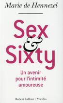 Couverture du livre « Sex and sixty ; la vie amoureuse ne s'arrête pas à soixante ans ! » de Marie De Hennezel aux éditions Robert Laffont