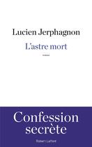 Couverture du livre « L'astre mort » de Lucien Jerphagnon aux éditions Robert Laffont