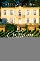 Couverture du livre « Le chateau des vignes hautes » de Francois Gardi aux éditions Albin Michel