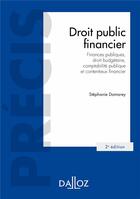 Couverture du livre « Droit public financier : finances publiques, droit budgétaire, comptabilité publique et contentieux financier » de Stephanie Damarey aux éditions Dalloz