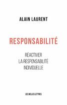Couverture du livre « Responsabilité ; réactiver la responsabilité individuelle » de Alain Laurent aux éditions Belles Lettres