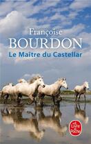 Couverture du livre « Le maître du Castellar » de Francoise Bourdon aux éditions Le Livre De Poche