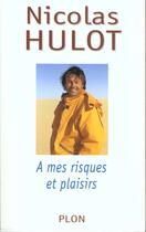 Couverture du livre « A Mes Risques Et Plaisirs » de Nicolas Hulot aux éditions Plon