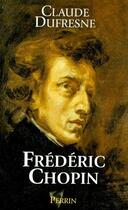 Couverture du livre « Frédéric Chopin » de Claude Dufresne aux éditions Perrin