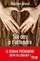 Couverture du livre « Six ans à t'attendre » de Delphine Giraud aux éditions Fleuve Editions
