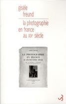 Couverture du livre « La photographie en France au XIX siècle » de Freund Gisele aux éditions Christian Bourgois