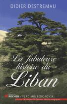 Couverture du livre « La fabuleuse histoire du Liban » de Didier Destremau aux éditions Rocher