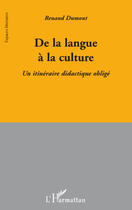 Couverture du livre « De la langue à la culture ; un itinéraire didactique obligé » de Renaud Dumont aux éditions L'harmattan