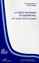 Couverture du livre « La Grèce inconnue d'aujourd'hui, de l'autre côté du miroir » de Joelle Dalegre aux éditions L'harmattan