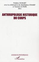 Couverture du livre « Anthropologie historique du corps » de Frederic Duhart aux éditions Editions L'harmattan