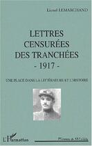 Couverture du livre « Lettres censurées des tranchées, 1917 ; une place dans la littérature et l'histoire » de Lionel Lemarchand aux éditions Editions L'harmattan