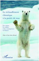 Couverture du livre « Le réchauffement climatique à la portée de tous ; les causes, les réalités et les conséquences en France » de Jacques Exbalin aux éditions Editions L'harmattan