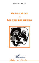 Couverture du livre « Orphée nègre et les voix des sirènes » de Daniel Boukman aux éditions Editions L'harmattan