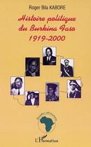 Couverture du livre « HISTOIRE POLITIQUE DU BURKINA FASO 1919-2000 » de Roger Bila Kabore aux éditions Editions L'harmattan