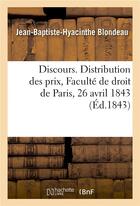 Couverture du livre « Discours. Distribution des prix, Faculté de droit de Paris, 26 avril 1843 » de Blondeau J-B-H. aux éditions Hachette Bnf