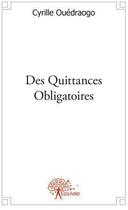 Couverture du livre « Des quittances obligatoires » de Cyrille Ouedraogo aux éditions Edilivre