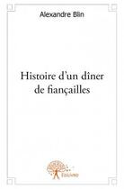 Couverture du livre « Histoire d'un dîner de fiancailles » de Alexandre Blin aux éditions Edilivre