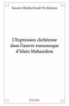 Couverture du livre « L'expression clichéenne dans l'oeuvre romanesque d'Alain Mabanckou » de Kavain Olimba Emedi Wa Kalume aux éditions Edilivre